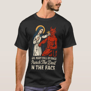 Ave Maria Voller Gnade Schlag Den Teufel Ins Gesic T-Shirt