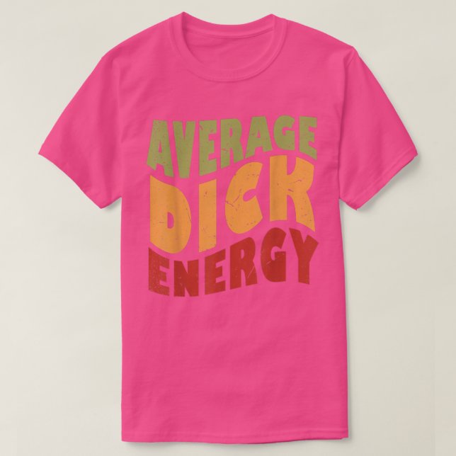 Average Dick Energy Funny  T-Shirt (Design vorne)