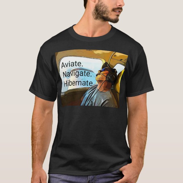 Aviate Navigate Hibernate Pilot T Shirt. T-Shirt (Vorderseite)