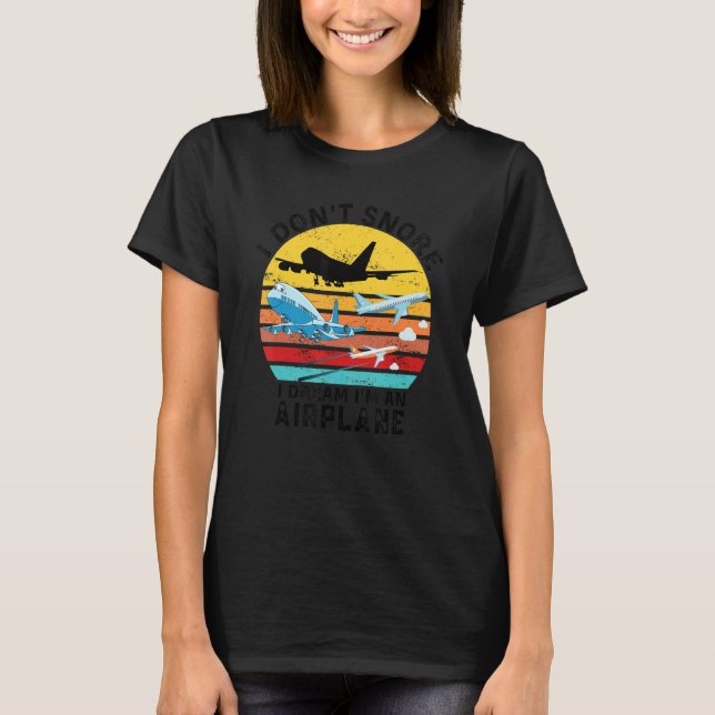 Aviation Quote I Don't Snore I Dream I'm An Airpla T-Shirt (Vorderseite)