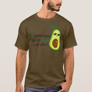 Avo gut eins haben Sie die Zeit gut gelacht T-Shirt
