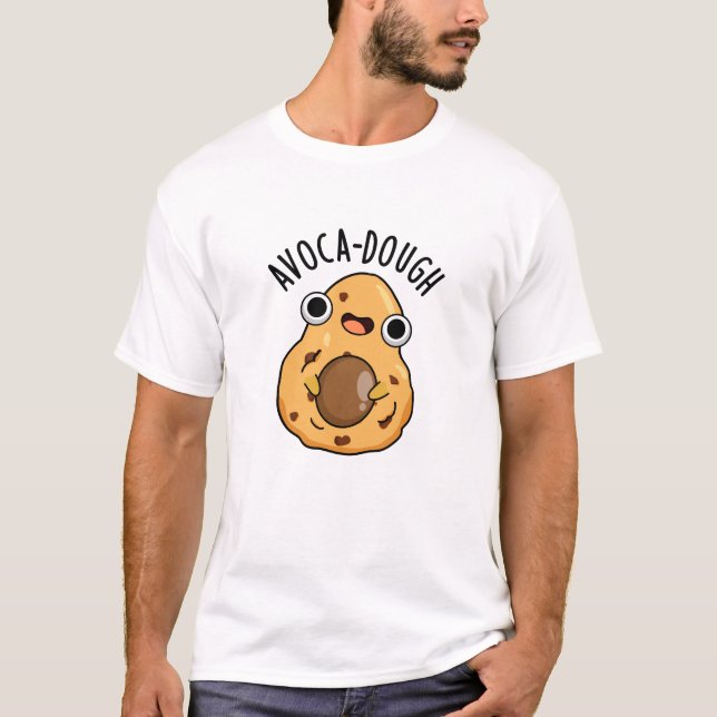 Avoca-dough Funny Avocado Pun T-Shirt (Vorderseite)
