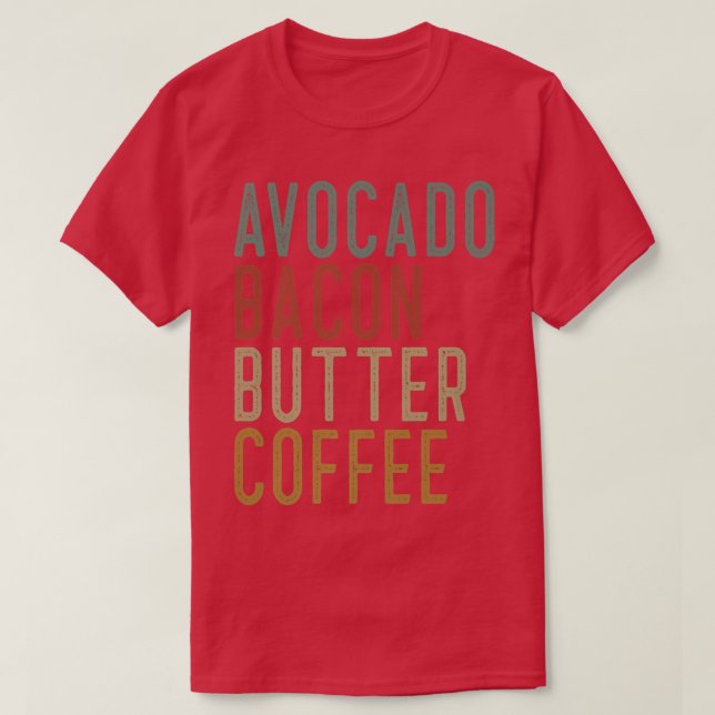 Avocado Bacon Butter Kaffee Keto T-Shirt (Design vorne)