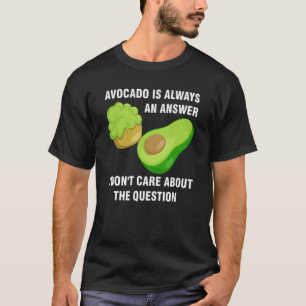 avocado ist immer Antwort Ich kümmere mich nicht u T-Shirt