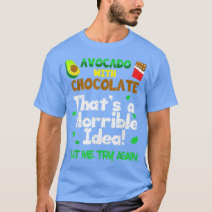 Avocado mit Schokolade Das ist eine schreckliche I T-Shirt