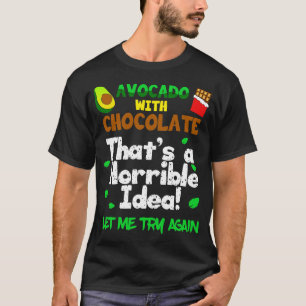 Avocado mit Schokolade Das Lasse mir eine schreckl T-Shirt