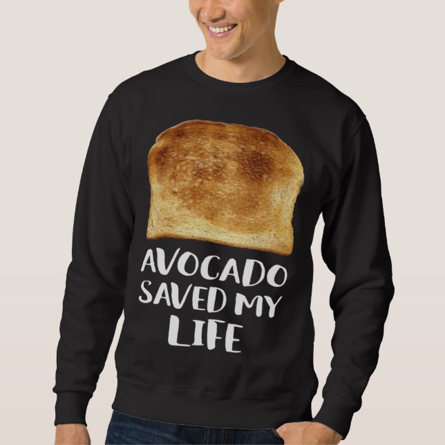 Avocado Saved My Life Toast Bread Vegetarian Fun G Sweatshirt (Vorderseite)