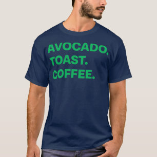 Avocado Toast-Kaffee T-Shirt