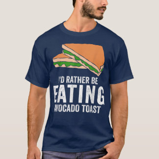 Avocado Toast Lover Id eher essen Avocado to T-Shirt