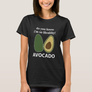 Avocado Weißt du, dass ich so gesund bin Avocado T-Shirt