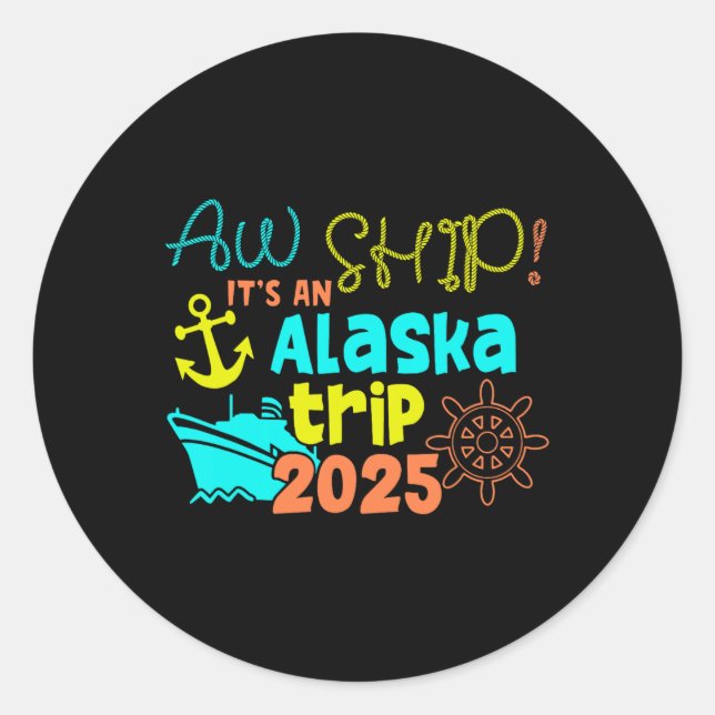 Aw Schiff! Es ist eine Alaska-Reise 2025 Runder Aufkleber (Vorderseite)