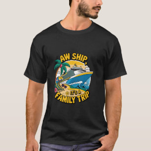 Aw Ship Es ist eine Familienreise Kreuzfahrt Famil T-Shirt