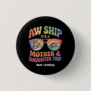 Aw Ship Es ist eine Mama und Tochter Kreuzfahrt Fu Button