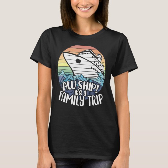 Aw Ship ist ein Familienausflug Reisegruppe T-Shirt (Vorderseite)