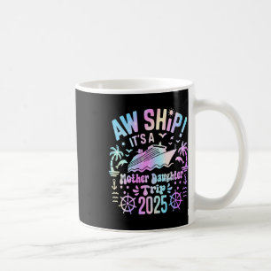 Aw Ship ist unsere Mutter-Tochter-Reise 2025 Match Kaffeetasse