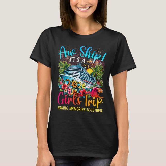 Aw Ship It's A Girls Trip 2026 Girl Cruise Vacatio T-Shirt (Vorderseite)