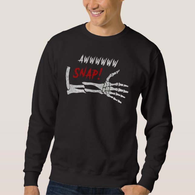 Aw Snap Broken Arm Skeleton Injury Wrist Surgery R Sweatshirt (Vorderseite)