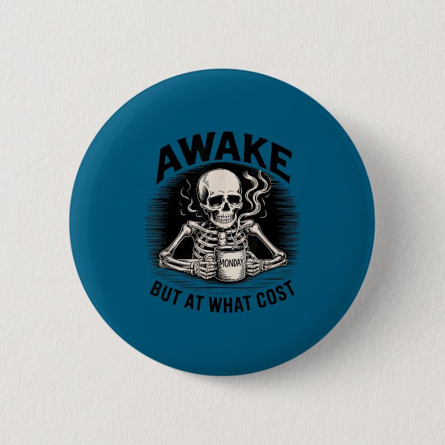 Awake But At What Cost Funny Skeleton Coffee Monda Button (Vorderseite)
