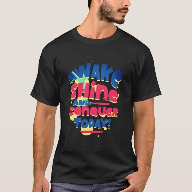 Awake Shine and Conquer heute T-Shirt (Vorderseite)