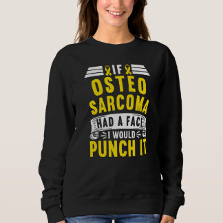 Awareness I If Osteosarcoma Had A Face I Would Pun Sweatshirt