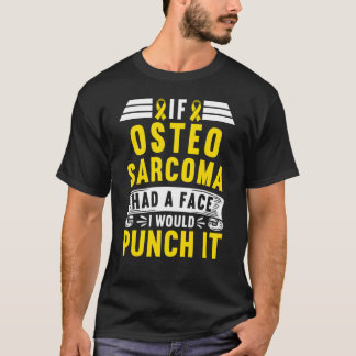 Awareness I If Osteosarcoma Had A Face I Would Pun T-Shirt