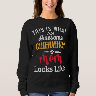 Awesome Chihuahua Mom Looks Like Sweatshirt