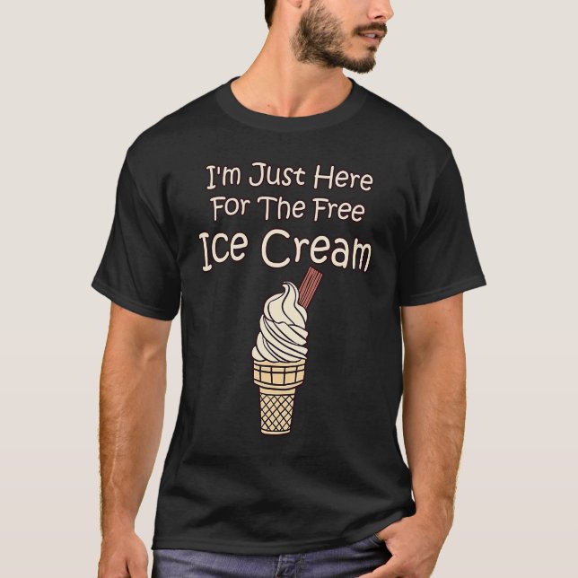 Awesome I'm Just Here For The Free Ice Cream  2 T-Shirt (Vorderseite)