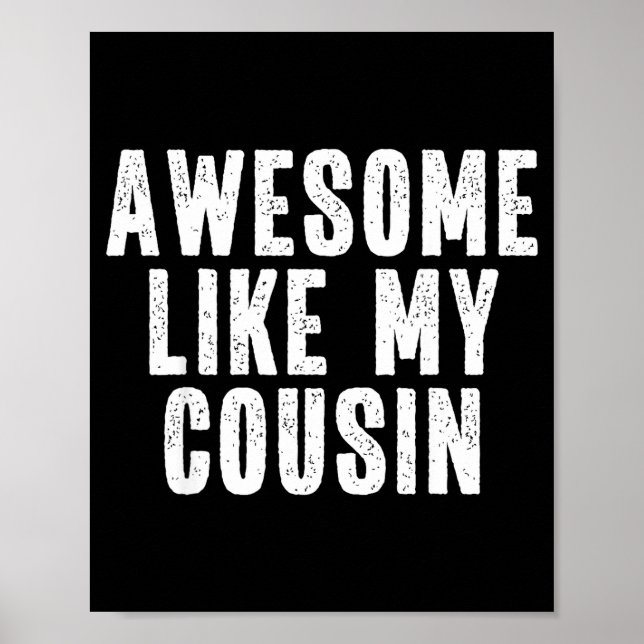 Awesome Like My Cousin Quote Funny Sibling Family  Poster (Vorne)