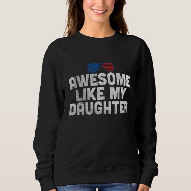Awesome Like My Daughter 4th Of Joly American US f Sweatshirt (Vorderseite)
