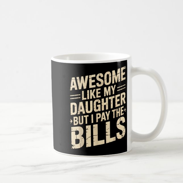 Awesome Like My Daughter But I Pay The Bills Funny Kaffeetasse (Rechts)