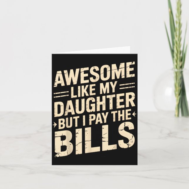 Awesome Like My Daughter But I Pay The Bills Funny Karte (Vorderseite)