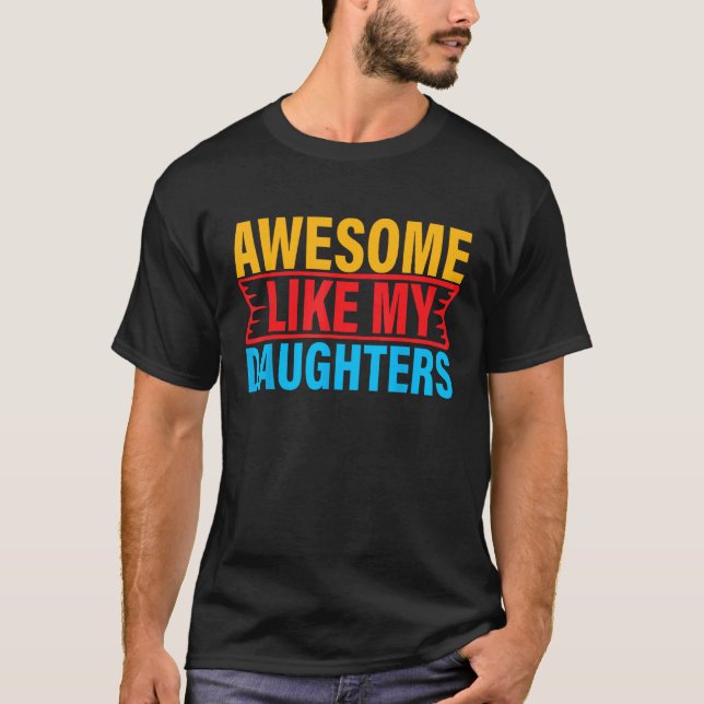 Awesome Like My Daughter Empowering Proud Exceptio T-Shirt (Vorderseite)