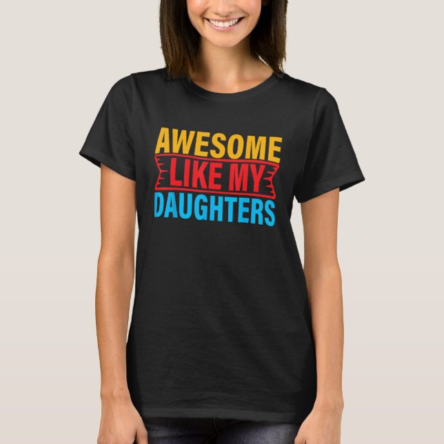 Awesome Like My Daughter Empowering Proud Exceptio T-Shirt (Vorderseite)