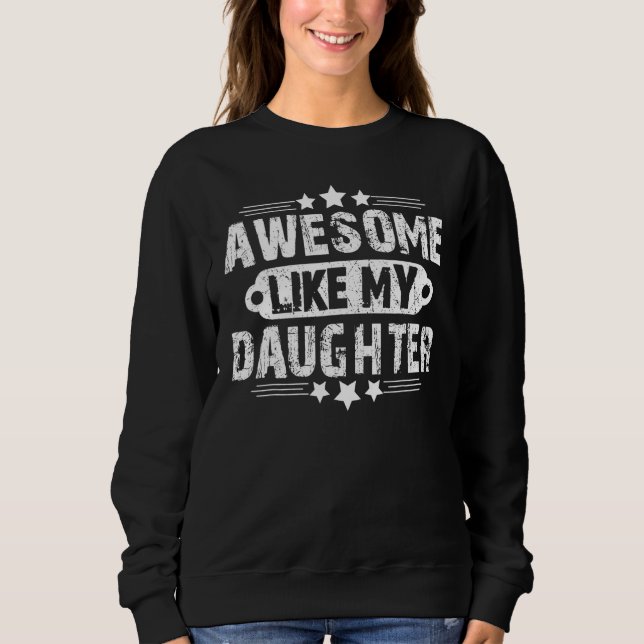 Awesome Like My Daughter Fars Day Dad Joke Sweatshirt (Vorderseite)