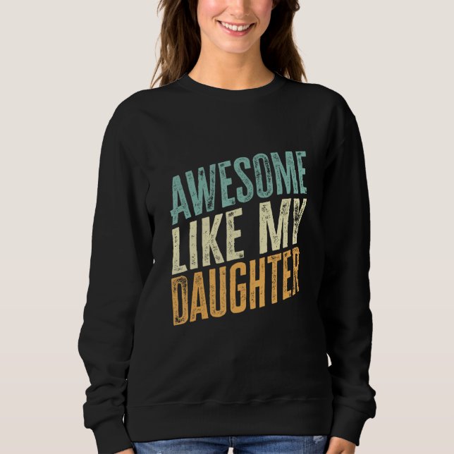 Awesome Like My Daughter  Father s Day 1 Sweatshirt (Vorderseite)