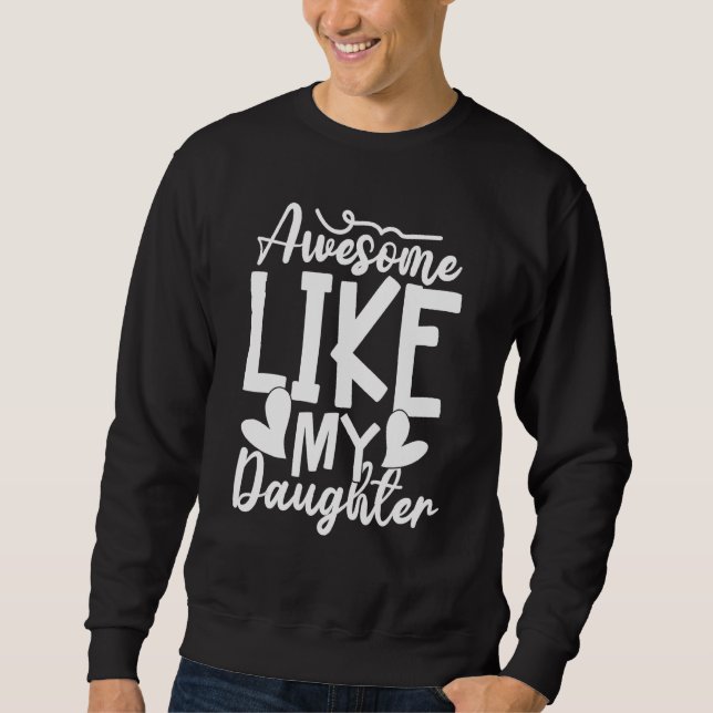 Awesome Like My Daughter  Father s Day Dad Papa Me Sweatshirt (Vorderseite)