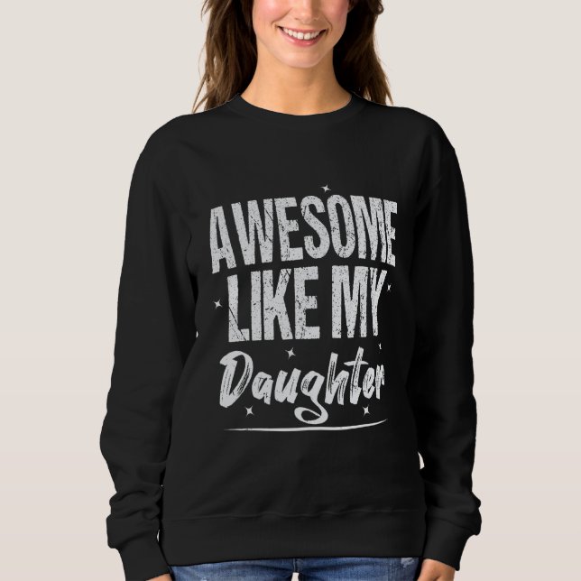 Awesome Like My Daughter  Father s Day From Daught Sweatshirt (Vorderseite)