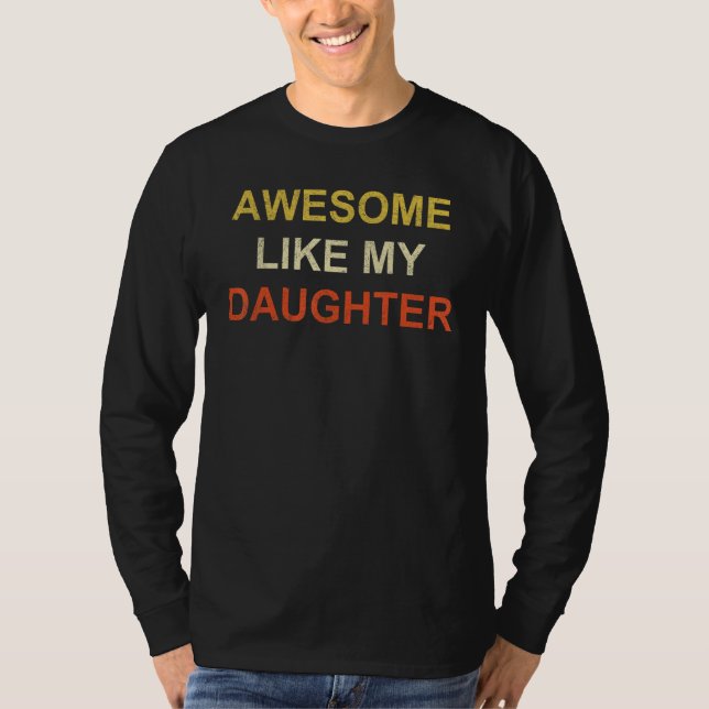 Awesome Like My Daughter Father's Day 1 T-Shirt (Vorderseite)