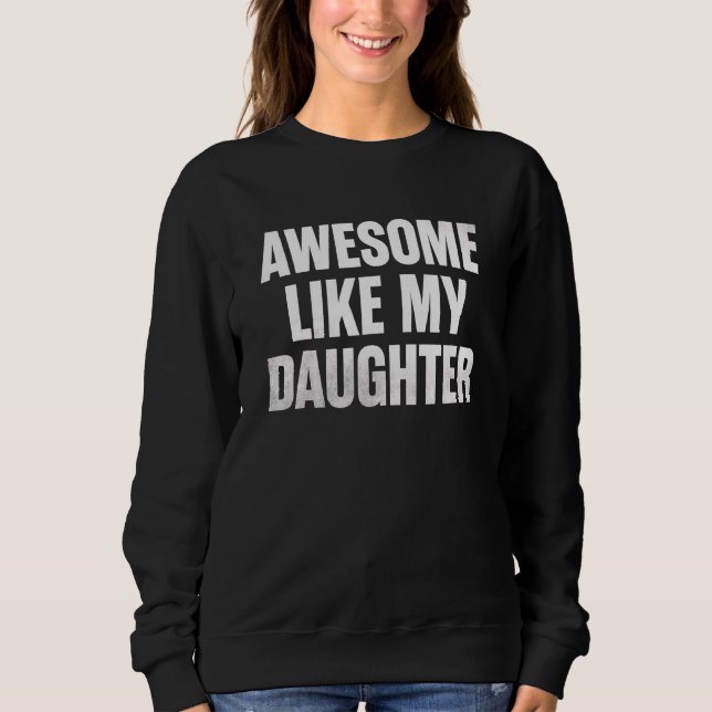 Awesome Like My Daughter    Father's Day 7 Sweatshirt (Vorderseite)