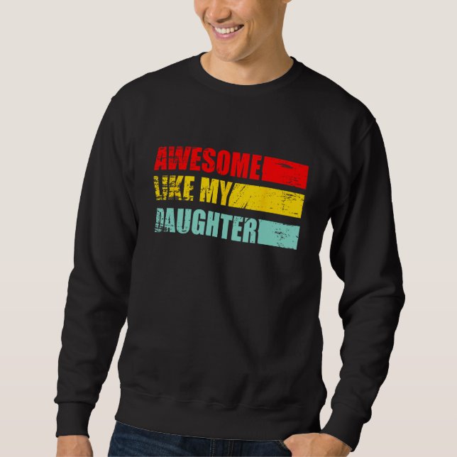 awesome like my daughter father's day   family son sweatshirt (Vorderseite)