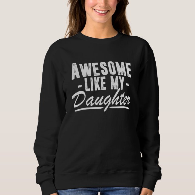 Awesome Like My Daughter Fathers Day  Father Dad Sweatshirt (Vorderseite)