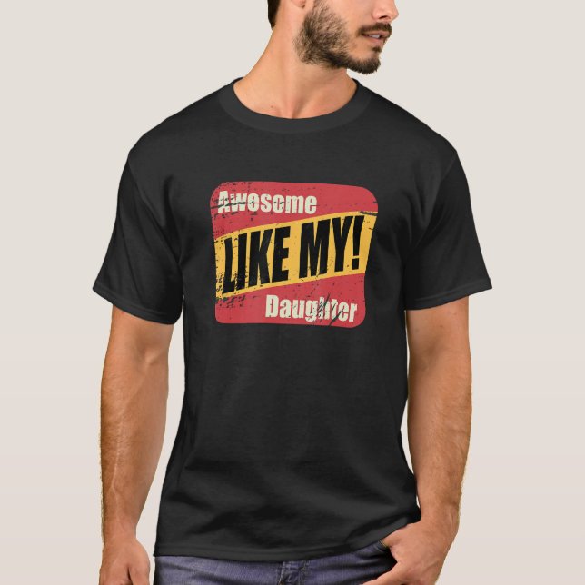awesome like my daughter father's day   June 2023 T-Shirt (Vorderseite)
