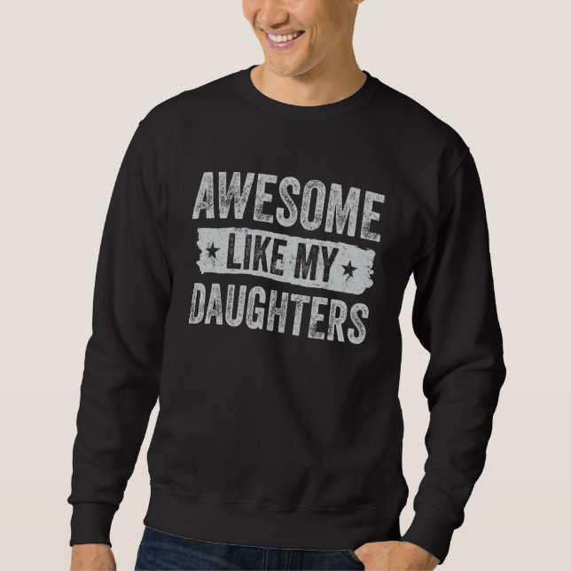 Awesome Like My Daughter Father's Day Men Funny Gi Sweatshirt (Vorderseite)
