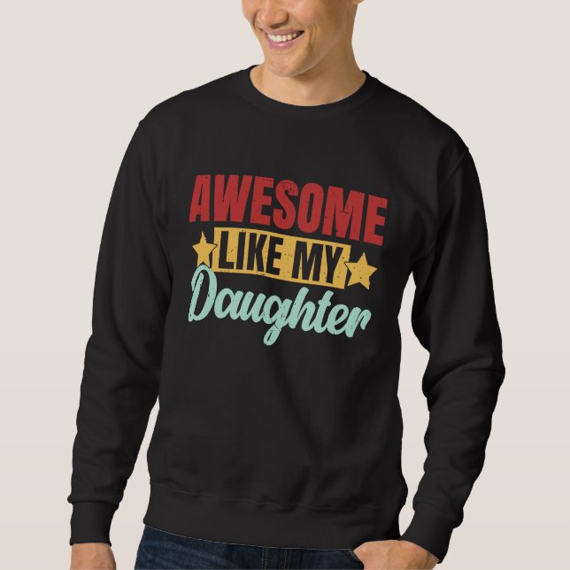 Awesome Like My Daughter Father's Day Mother's Day Sweatshirt (Vorderseite)