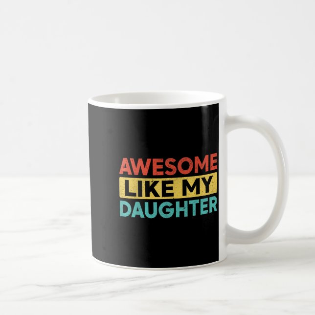 Awesome Like My Daughter For Dad Men Funny Fathers Kaffeetasse (Rechts)