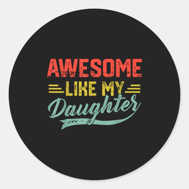 Awesome Like My Daughter For Dad Men Funny Fathers Runder Aufkleber (Vorderseite)