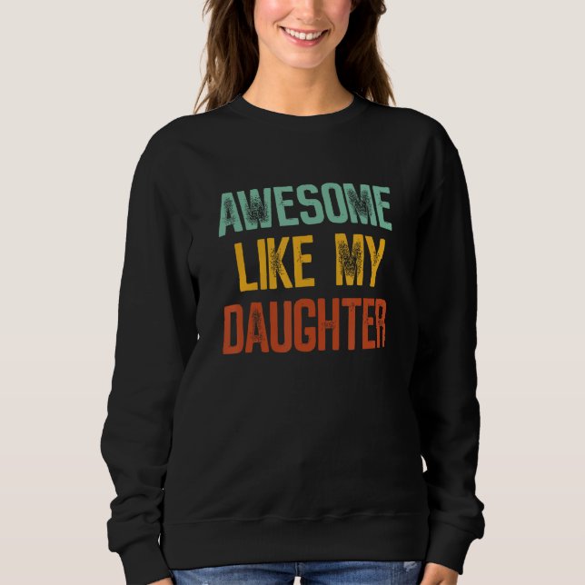Awesome Like My Daughter Funny Dad Parent's Father Sweatshirt (Vorderseite)