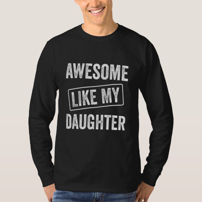 Awesome Like My Daughter, Funny Father's Day 1 T-Shirt (Vorderseite)