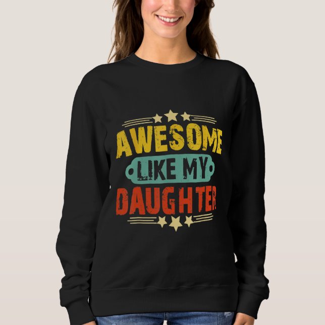 Awesome Like My Daughter Funny Father's Day   Dad  Sweatshirt (Vorderseite)
