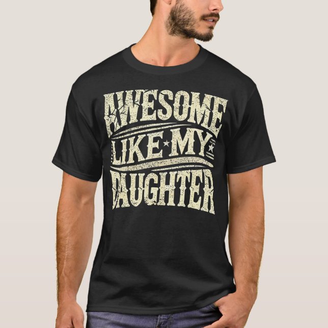 Awesome Like My Daughter Funny Father'S Day For Da T-Shirt (Vorderseite)